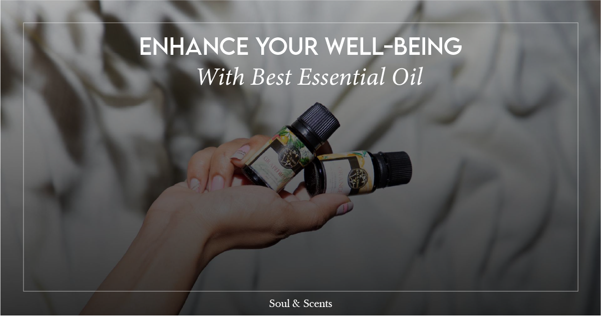 Enhance Your Well-being with Soul & Scents Best Essential Oils